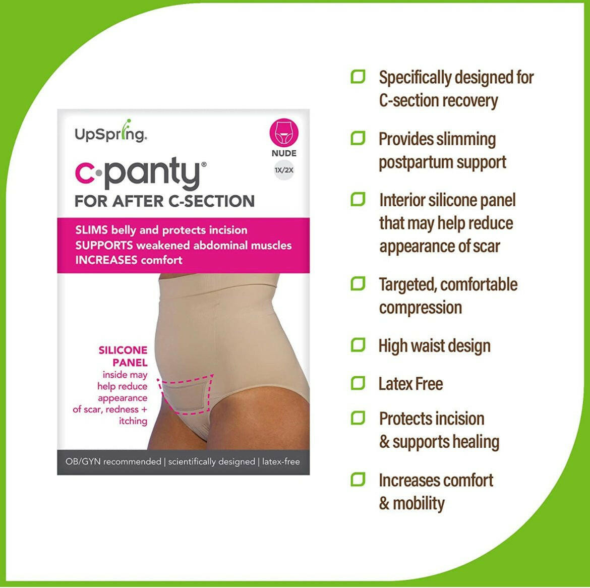 upspring c.panty for after c-section  slims belly and protects incision supports weakened abdominal muscles increases comfort . with silicone panel help reduce appearance of scar,redness and itching.