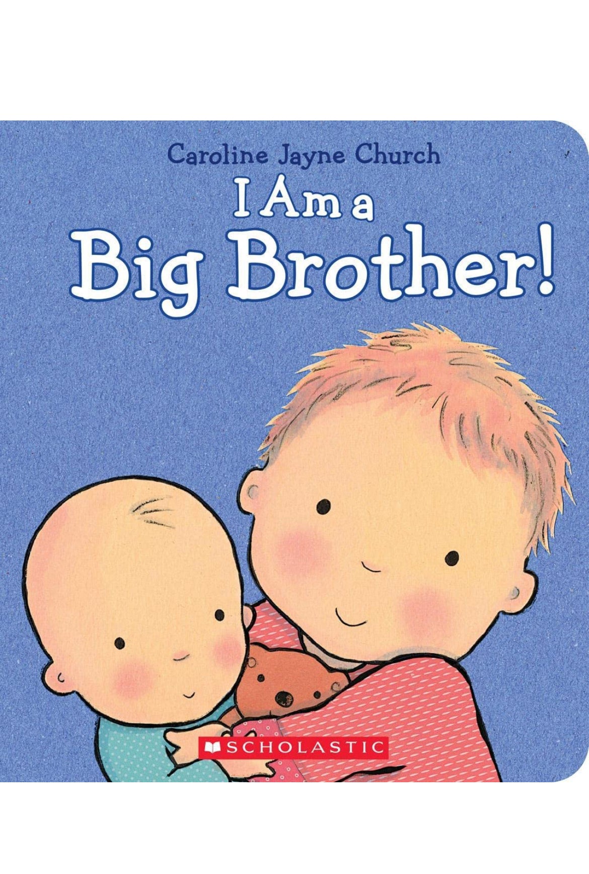 I Am a Big Brother (Caroline Jayne Church).